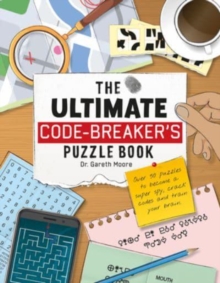 The Ultimate Code Breaker’s Puzzle Book: Over 50 Puzzles to become a super spy, crack codes and train your brain