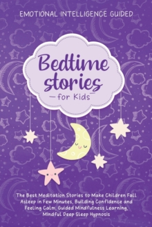 Image for Bedtime Stories For Kids : The Best Meditation Stories To Make Children Fall Asleep In Few Minutes, Building Confidence And Feeling Calm, Guided Mindfulness Learning, Mindful Deep Sleep Hypnosis