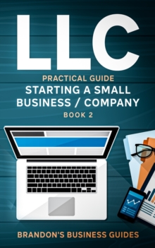 Image for LLC Practical Guide (Starting a Small Business / Company Book 2) : The Practical Guide To Starting, Forming, Converting & Taxes For Limited Liability Companies