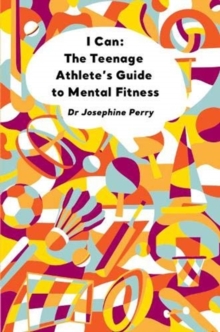 Image for I can  : the teenage athlete's guide to mental fitness