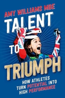 Image for Talent to triumph  : how athletes turn potential into high performance