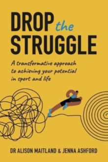 Image for Drop the struggle  : a transformative approach to achieving your potential in sport and life