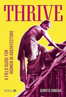 Thrive: A field guide for women in architecture