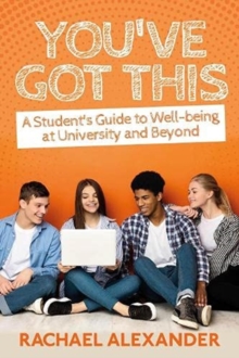 You’ve Got This: A Student’s Guide to Well-being at University and Beyond