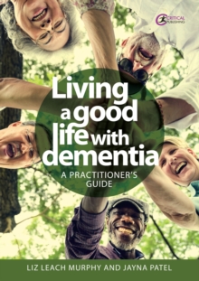 Image for Living a Good Life With Dementia: A Practitioner's Guide
