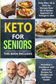 Image for Keto for Seniors : 2 Manuscripts: Keto After 50 & for Women Over 50, A Gentler Approach to Ketogenic Diet Including a Cookbook with Delicious Recipes for Weight Loss and Bone Health