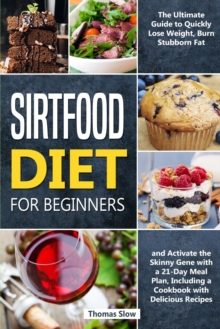 Image for Sirtfood Diet : 2 Books in 1: The Most Complete Guide to the Adele's Weight Loss Diet, Jumpstart your Health and Quickly Burn Fat with a 21-Day Meal Plan and Healthy & Tasty Recipes