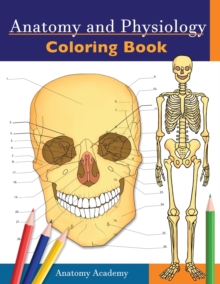 Image for Anatomy and Physiology Coloring Book : Incredibly Detailed Self-Test Color workbook for Studying Perfect Gift for Medical School Students, Doctors, Nurses and Adults