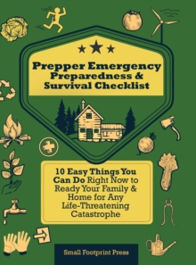 Image for Prepper Emergency Preparedness Survival Checklist : 10 Easy Things You Can Do Right Now to Ready Your Family & Home for Any Life-Threatening Catastrophe