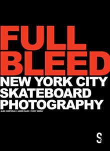 Image for FULL BLEED: New York City Skateboard Photography