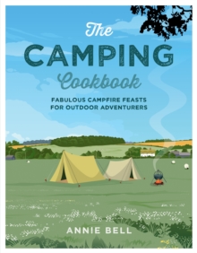 The Camping Cookbook: Fabulous Campfire Feasts for Outdoor Adventurers