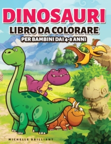 Image for Dinosauri Libro da colorare per bambini dai 4-8 anni : 50 immagini di dinosauri che faranno divertire i bambini e li impegneranno in attivita creative e rilassanti alla scoperta dell'era Giurassica