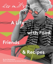 Lee Miller, A life with Food, Friends and Recipes