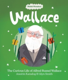 Welsh Wonders: Wallace – The Curious Life of Alfred Russel Wallace