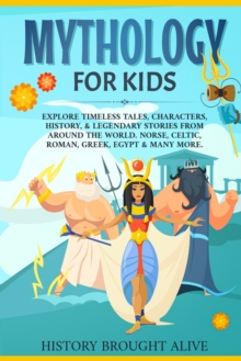 Image for Mythology for Kids : Explore Timeless Tales, Characters, History, & Legendary Stories from Around the World. Norse, Celtic, Roman, Greek, Egypt & Many More