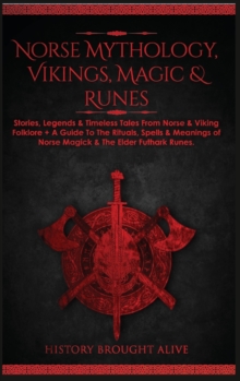 Image for Norse Mythology, Vikings, Magic & Runes : Stories, Legends & Timeless Tales From Norse & Viking Folklore + A Guide To The Rituals, Spells & Meanings of ... Elder Futhark Runes (3 books in 1)