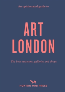 Image for An opinionated guide to art London  : the best museums, galleries and shops