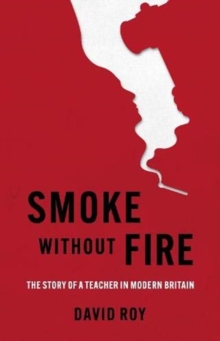 Image for Smoke Without Fire : The story of a teacher in modern Britain and his fight for justice