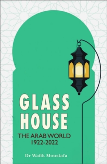 Image for Glass house  : the Arab world, 1922-2022