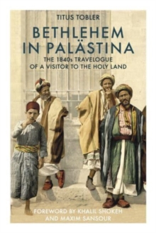 Bethlehem in Palastina: The 1840s Travelogue of a Visitor to the Holy Land