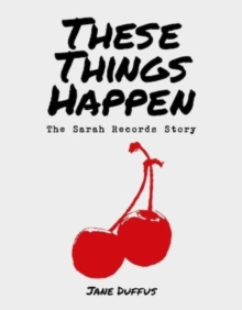 Image for These Things Happen : The Sarah Records Story