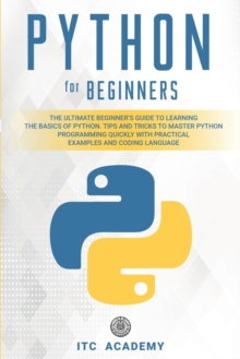 Image for Python for Beginners : The Ultimate Beginner's Guide to Learning the Basics of Python. Tips and Tricks to Master Python Programming Quickly with Practical Examples and Coding Language