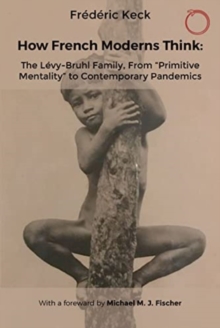 How French Moderns Think: The Levy-Bruhl Family, From “Primitive Mentality” to Contemporary Pandemics