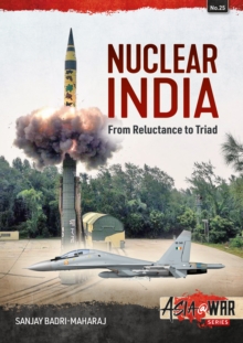 Nuclear India: Developing India’s Nuclear Arms from Reluctance to Triad
