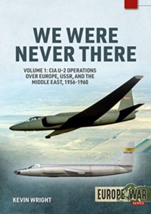 Image for We were never thereVolume 1,: CIA U-2 operations over Europe, USSR, and the Middle East, 1956-1960