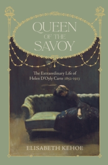 Image for Queen of the Savoy  : the extraordinary life of Helen D'Oyly Carte 1852-1913