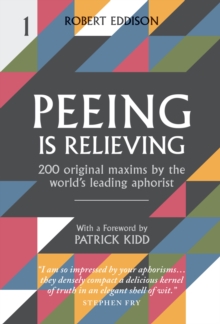 Peeing is Relieving: 200 original maxims by the world’s leading aphorist