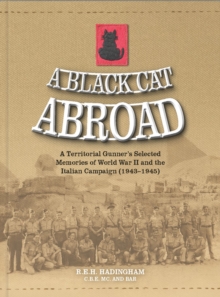 A Black Cat Abroad: A Territorial Gunner’s Selected Memories of the Second World War and the Italian Campaign (1943-1945)