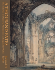 A Thousand Fates: The Afterlife of Medieval Monasteries in England & Wales