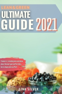 Image for Lean & Green Ultimate Guide 2021 : 3 books in 1, including keto and detox plans. Discover your perfect diet. Get in shape with no effort
