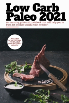 Image for Low Carb Paleo 2021 : An amazing guide and cookbook that will help you to burn fat and lose weight with no effort. Including a detox program to heal your body and boost results