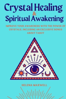 Image for Crystal Healing and Spiritual Awakening : Improve Your Awareness with the Power of Crystals, Including an Exclusive Bonus about Tarot