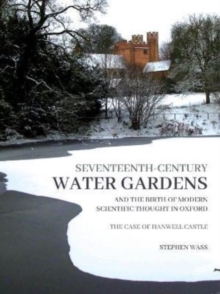 Image for Seventeenth-century water gardens and the birth of modern scientific thought in Oxford  : the case of Hanwell Castle
