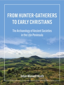 From Hunter-Gatherers to Early Christians: The Archaeology of Ancient Societies in the Llyn Peninsula