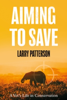 Aiming to Save: A Vet’s Life in Conservation