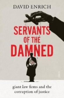 Image for Servants of the damned  : giant law firms and the corruption of justice