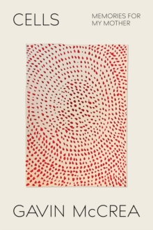 Cells: memories for my mother