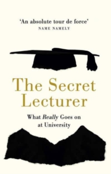 Image for The Secret Lecturer  : what really goes on at university