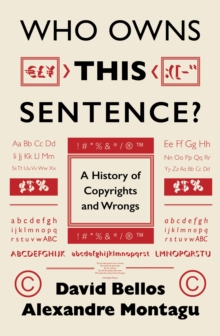 Image for Who owns this sentence?  : how copyright became the world's greatest money machine