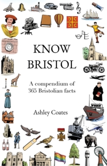 Know Bristol: A compendium of 365 Bristolian facts