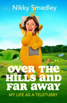 Image for Over the Hills and Far Away: My Life as a Teletubby