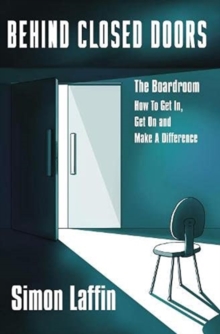 Behind Closed Doors: The Boardroom – How to Get In, Get On and Make A Difference