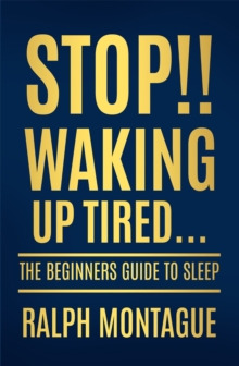 Image for Stop!! Waking Up Tired : The Beginners Guide To Sleep