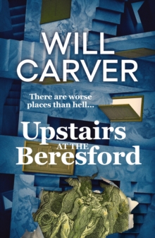 Upstairs at the Beresford: The devilishly dark, explosive prequel to cult bestselling author Will Carver’s The Beresford