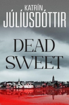 Dead Sweet: This year’s most gripping debut thriller – first in an ADDICTIVE new Scandinavian Noir series…