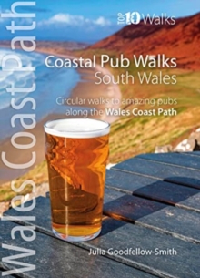 Coastal Pub Walks: South Wales (Wales Coast Path: Top 10 Walks): Circular walks to amazing pubs along the Wales Coast Path